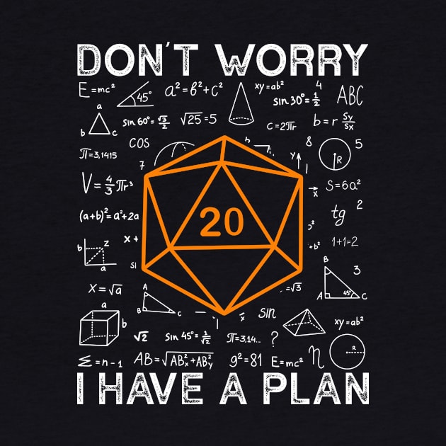 Don't Worry I Have A Plan RPG Gamer by Crazyshirtgifts